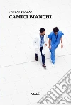 Camici bianchi. E-book. Formato Mobipocket ebook di Teresa Polese