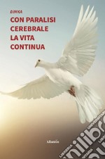 Con paralisi cerebrale la vita continua. E-book. Formato EPUB ebook