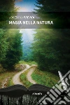 Magia nella natura. E-book. Formato Mobipocket ebook di Loredana Previdi