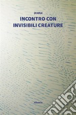 Incontro con invisibili creature. E-book. Formato EPUB ebook