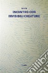 Incontro con invisibili creature. E-book. Formato EPUB ebook