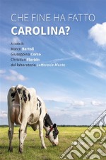 Che fine ha fatto Carolina?. E-book. Formato Mobipocket ebook