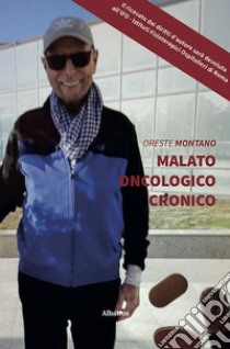 Malato oncologico cronico. E-book. Formato EPUB ebook di Oreste Montano