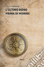 L’ultimo dono prima di morire. E-book. Formato Mobipocket ebook