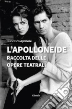 L'ApolloneideLa raccolta delle opere teatrali. E-book. Formato Mobipocket ebook