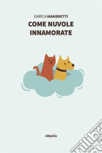 Come nuvole innamorate. E-book. Formato EPUB ebook di Enrica Mambretti