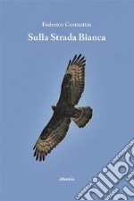 Sulla Strada Bianca. E-book. Formato EPUB