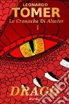 Le Cronache di Alaster Vol.1: Drago. E-book. Formato EPUB ebook di Leonardo Tomer