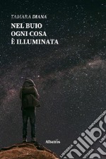 Nel buio ogni cosa è illuminata. E-book. Formato EPUB ebook