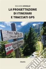 La progettazione di itinerari e tracciati gps. E-book. Formato EPUB