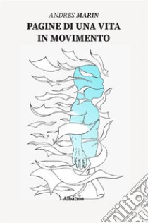 Pagine di una vita in movimento. E-book. Formato EPUB ebook di Andres Marin