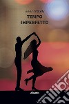 Tempo imperfetto. E-book. Formato EPUB ebook di Liliana Paoloni