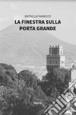 La finestra sulla Porta Grande. E-book. Formato EPUB ebook