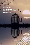 Gli orfanelli gemelli. E-book. Formato EPUB ebook di Stefano Pardini