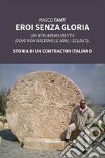 Eroi senza gloria. E-book. Formato EPUB