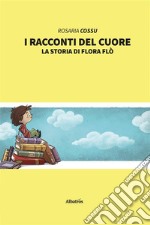 I racconti del cuore la storia di Flora Flò. E-book. Formato EPUB