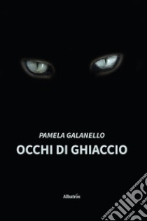 Occhi di ghiaccio. E-book. Formato EPUB ebook di Pamela Galanello