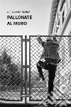 Pallonate al muro. E-book. Formato EPUB ebook di Nicola Molignini