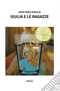 Giulia e le ragazze. E-book. Formato EPUB ebook di Anna Maria Baraldi