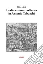 La dimensione notturna in Antonio Tabucchi. E-book. Formato EPUB