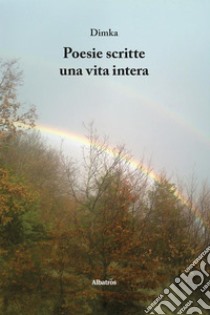 Poesie scritte una vita intera. E-book. Formato EPUB ebook di Dimka