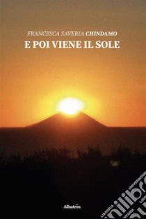 E poi viene il sole. E-book. Formato EPUB ebook di Francesca Saveria Chindamo