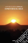 E poi viene il sole. E-book. Formato EPUB ebook di Francesca Saveria Chindamo