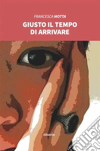 Giusto il tempo di arrivare. E-book. Formato EPUB ebook