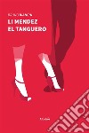 Li Mendez El Tanguero. E-book. Formato EPUB ebook di Bruno Bianchi