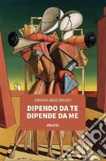 Dipendo da te, dipende da me. E-book. Formato EPUB