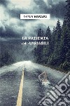 La pazienza delle variabili. E-book. Formato EPUB ebook