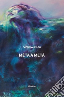 Mèta a metà. E-book. Formato EPUB ebook di Caterina Pilon