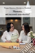 Mamma, mi racconti una ricetta?. E-book. Formato EPUB ebook