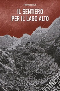 Il sentiero per il lago alto. E-book. Formato EPUB ebook di Fernando Cirillo