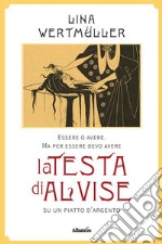 Essere o avereMa per essere devo avere la testa di Alvise su un piatto d’argento. E-book. Formato EPUB ebook