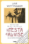 Essere o avereMa per essere devo avere la testa di Alvise su un piatto d’argento. E-book. Formato EPUB ebook di Lina Wertmüller