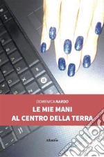 Le mie mani al centro della terra (II edizione). E-book. Formato EPUB ebook