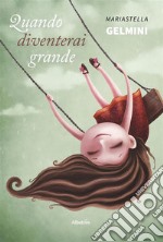 Quando diventerai grande. E-book. Formato EPUB ebook