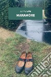 Maramòre. E-book. Formato EPUB ebook di Marina Neri