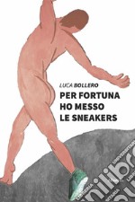 Per fortuna ho messo le sneakers. E-book. Formato EPUB ebook