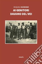 Ai genitori davamo del voi. E-book. Formato EPUB ebook