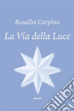 La Via della Luce. E-book. Formato EPUB ebook