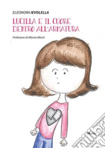 Lucilla e il cuore dentro all’armatura. E-book. Formato EPUB ebook di Eleonora Ievolella