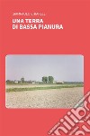 Una terra di bassa pianura. E-book. Formato EPUB ebook di Giampaolo Chiarelli