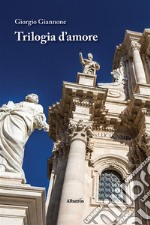 Trilogia d’amore. E-book. Formato EPUB ebook