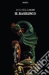 Il basilisco. E-book. Formato EPUB ebook di Anna Giulia Rizzo