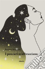 I pensieri m’abbracciano. E-book. Formato EPUB ebook