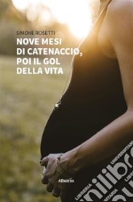 Nove mesi di catenaccio, poi il gol della vita. E-book. Formato EPUB ebook