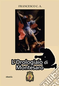 L’Orologiaio di Montesaro. E-book. Formato EPUB ebook