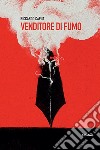 Venditore di fumo. E-book. Formato EPUB ebook di Riccardo Capua